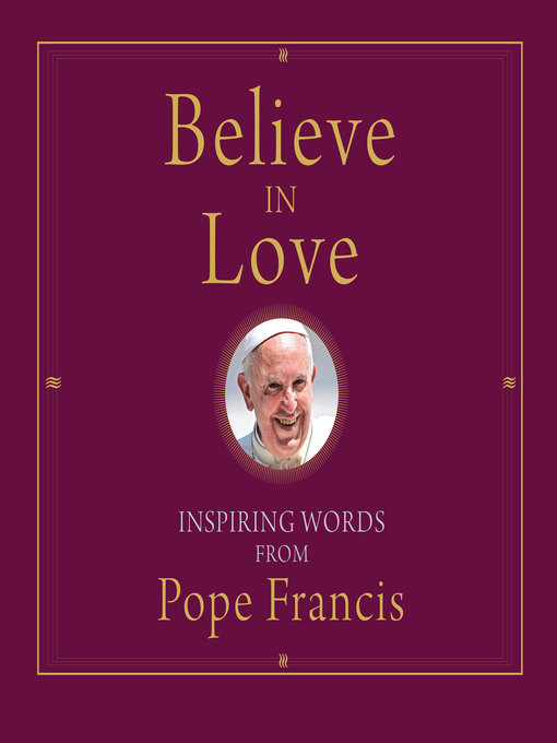 Title details for Believe in Love by Pope Francis - Available